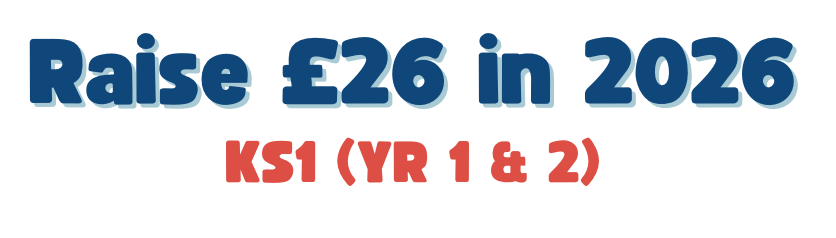 Raise £26 in 2026 - KS1 (Yr1 & 2)